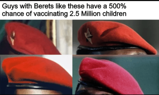 "Guys with Berets like these have a 500% chance of vaccinating 2.5 Million children". Pictures of red berets like Thomas Sankara is known to have worn