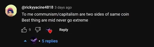 YouTube comment: "To me communism/capitalism are two sides of the same coin. Best thing are mid never go extreme"