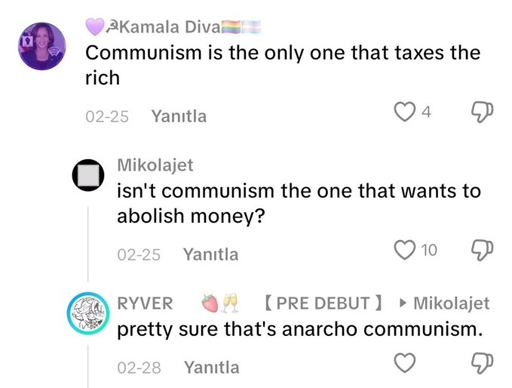 Comment: "Communism is the only one that taxes the rich". Reply: "isn't communism the one that wants to abolish money?". Reply: "pretty sure that's anarcho communism."