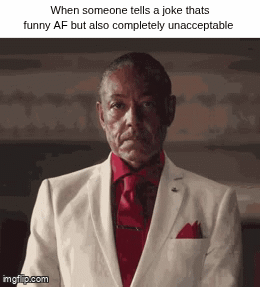 The caption reads: "When someone tells a joke thats funny AF but also completely unacceptable" below is a gif of a man laughing before suddenly stopping and looking serious